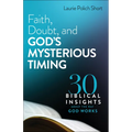 Faith, Doubt, and God's Mysterious Timing: 30 Biblical Insights about the Way God Works