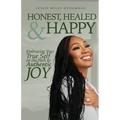 Honest, Healed, & Happy: Embracing Your True Self on the Path to Authentic Joy