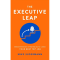 The Executive Leap: Breakthrough Strategies to Land Your Next Top Job