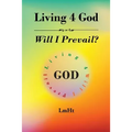 Living 4 God: Will I Prevail?