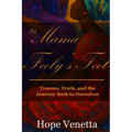 At Mama Feely's Feet: Trauma, Truth, and the Journey Back to Ourselves