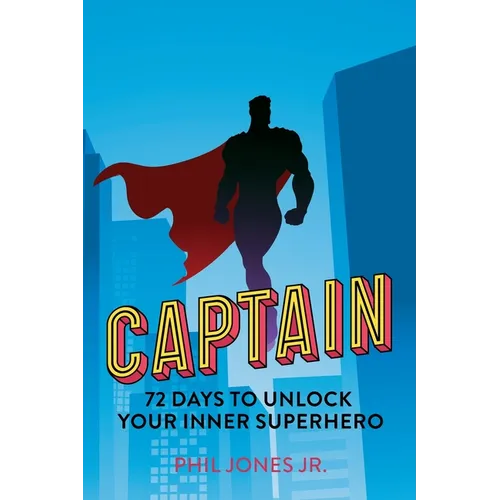 Captain: 72 Days to Unlock Your Inner Superhero