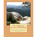 The Addictions Recovery Workbook: 101 Practical Exercises for Individual and Groups, 3rd Edition