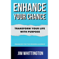 Enhance Your Chance: Transform Your Life with Purpose