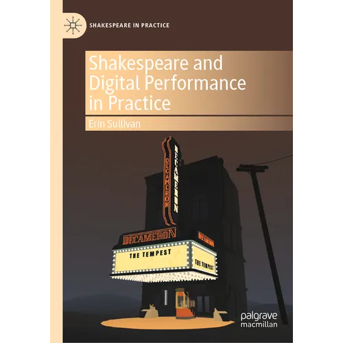 Shakespeare and Digital Performance in Practice