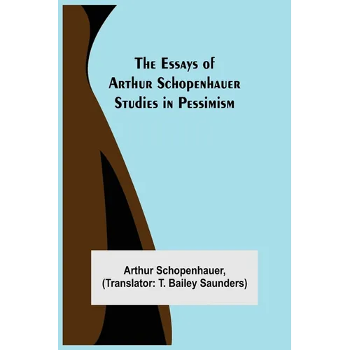 The Essays Of Arthur Schopenhauer; Studies In Pessimism