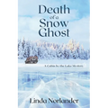 Death of a Snow Ghost: A Cabin by the Lake Mystery