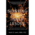 Sparking Your Inner Leader: A Practical and Passionate Perspective from the Mascot Who Became an Executive Coach