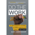 Do the Work: The Official Unrepentant, Ass-Kicking, No-Kidding, Change-Your-Life Sidekick to Unfu*k Yourself