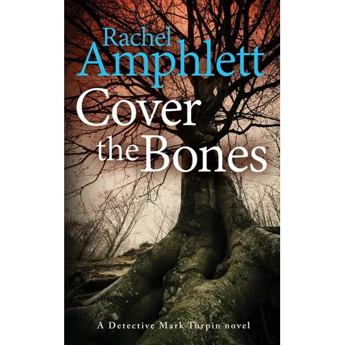 Cover the Bones: A Detective Mark Turpin murder mystery