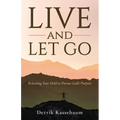 Live and Let Go: Releasing Your Hold to Pursue God's Purpose