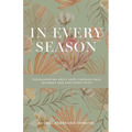 In Every Season: Rediscovering God's Hope Through Pain, Burnout, and Shattered Faith