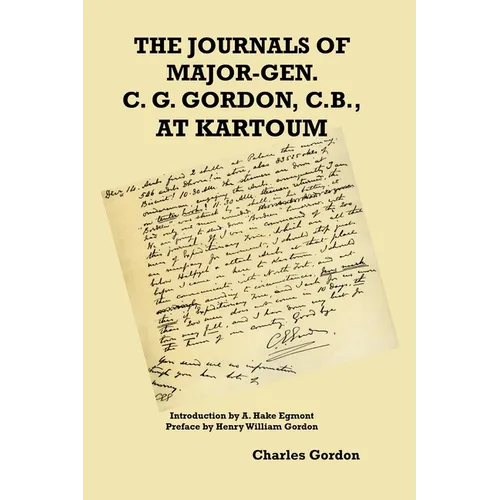 The Journals of Major-Gen. C. G. Gordon, C.B., At Kartoum