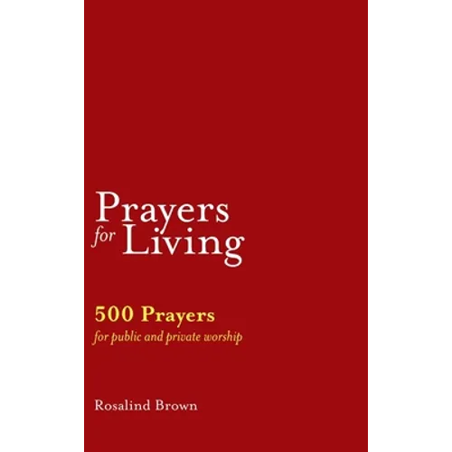 Prayers for Living: 500 Prayers for Public and Private Worship