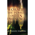 Worship, The Pursuit of HIS Presence