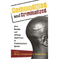Commodified and Criminalized: New Racism and African Americans in Contemporary Sports