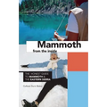 Mammoth from the Inside: The Honest Guide to Mammoth and the Eastern Sierra