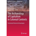 The Archaeology of Capitalism in Colonial Contexts: Postcolonial Historical Archaeologies