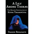 A Lily Among Thorns: The Mohawk Repatriation of Káteri Tekahkwí tha