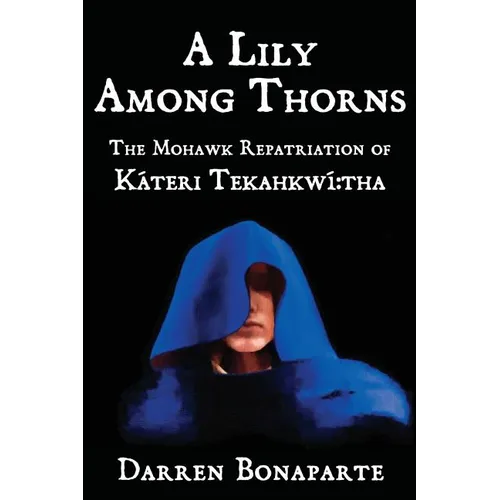 A Lily Among Thorns: The Mohawk Repatriation of Káteri Tekahkwí tha