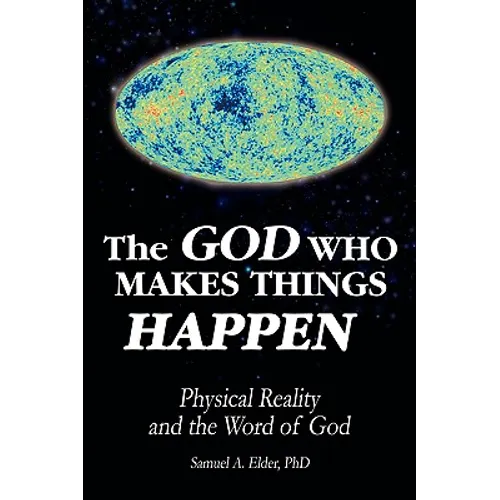 The God Who Makes Things Happen: Physical Reality and the Word of God
