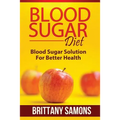 Blood Sugar Diet: Blood Sugar Solution for Better Health