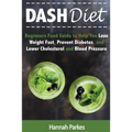 DASH Diet: Beginners Food Guide to Help You Lose Weight Fast, Prevent Diabetes, and Lower Cholesterol and Blood Pressure