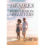 Desires and Its Perversion in Believers: How to Overcome Lust and Evil Desires in These End Times - Hardcover