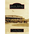 Denver Airports: From Stapleton to DIA
