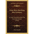 Army Boys Marching Into Germany: Or Over The Rhine With The Stars And Stripes (1919)
