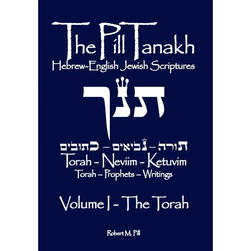 The Pill Tanakh: Hebrew-English Jewish Scriptures - Volume I, The Torah