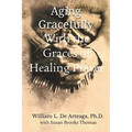 Aging Gracefully with the Graces of Healing Prayer
