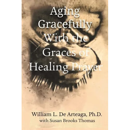 Aging Gracefully with the Graces of Healing Prayer