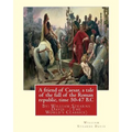 A friend of Caesar, a tale of the fall of the Roman republic, time 50-47 B.C: By: William Stearns Davis (The World's Classics)