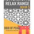 Adult Colouring Book: Doodle Pad - Relax Range Book 5: Stress Relief Adult Colouring Book - Dojo of Peace!