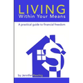 Living Within Your Means - A Practical Guide to Financial Freedom