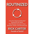 Routinized: How the Organized Routine Routinizes the Work That Elevates Success in Your Business, Family, and Personal Life