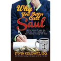 Why You Better Call Saul: What Our Favorite TV Lawyer Says About Life, Love, and Scheming Your Way to Acquittal and a Large Cash Payout