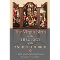 The Virgin Birth in the Theology of the Ancient Church