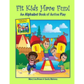 Fit Kids Have Fun! An Alphabet Book of Active Play