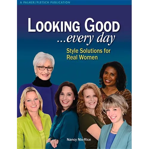 Looking Good ...Every Day: Style Solutions for Real Women