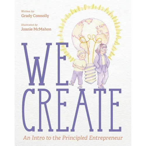We Create: An Intro to the Principled Entrepreneur