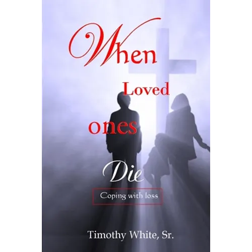 When Loved Ones Die: Coping with Loss