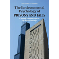 The Environmental Psychology of Prisons and Jails: Creating Humane Spaces in Secure Settings