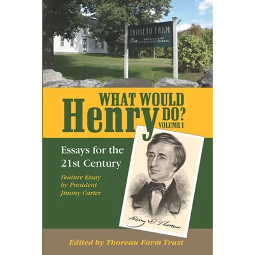 What Would Henry Do? Essays for the 21st Century, Volume I