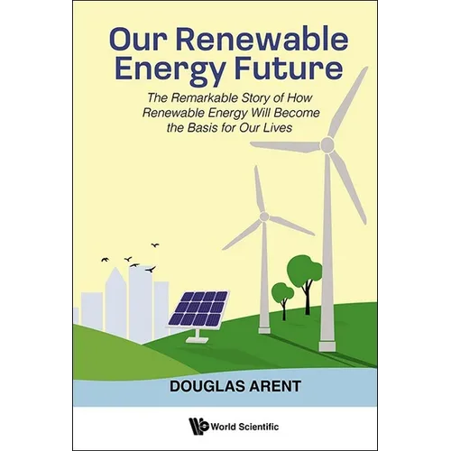 Our Renewable Energy Future: The Remarkable Story of How Renewable Energy Will Become the Basis for Our Lives