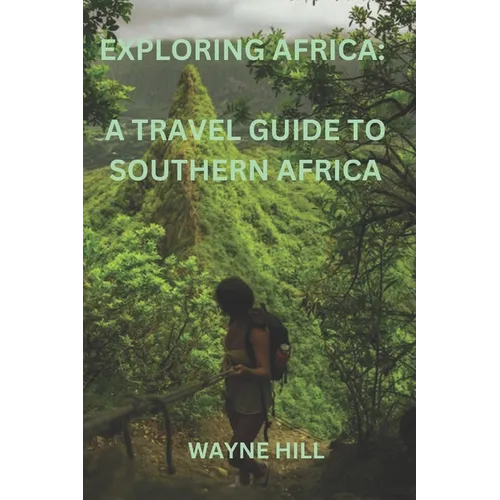 Exploring Africa: a travel guide to Southern Africa