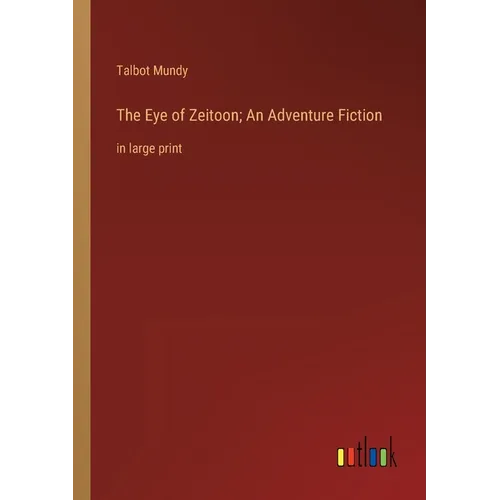 The Eye of Zeitoon; An Adventure Fiction: in large print