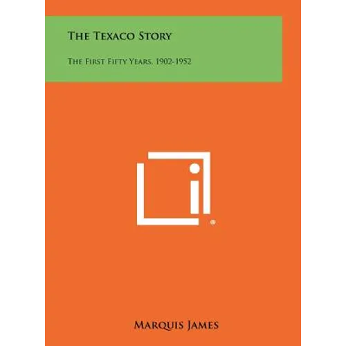 The Texaco Story: The First Fifty Years, 1902-1952
