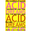 Acid Dreams: The Complete Social History of LSD: The CIA, the Sixties, and Beyond